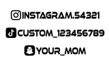 Your IG, SNAP, TIKTOK name (Quantity of 2)