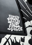 Dirty Hands, Still Broke