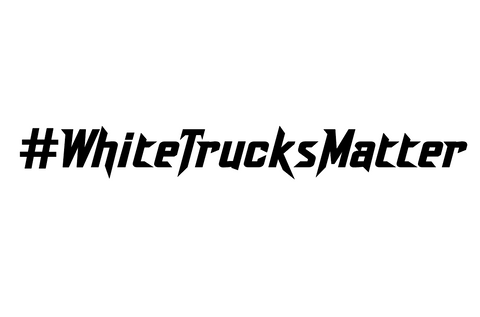 #WhiteTrucksMatter
