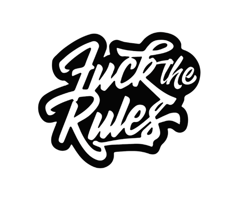 F*CK THE RULES