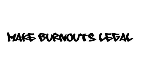 MAKE BURNOUTS LEGAL 2