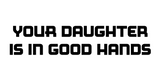 Your Daughter is in Good Hands